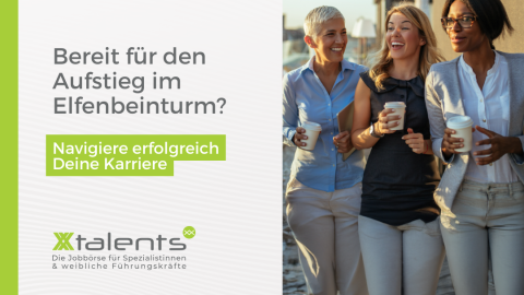 Drei Frauen mit Kaffeebecher in der Hand schauen freudig nach vorne. Text neben dem Bild: "Bereit für den Aufstieg im Elfenbeinturm? Navigiere erfolgreich deine Karriere." Darunter: Das Logo von XXtalents