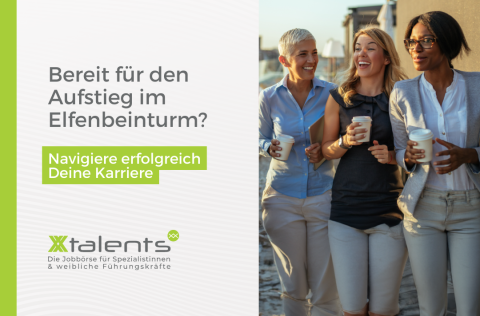 Drei Frauen mit Kaffeebecher in der Hand schauen freudig nach vorne. Text neben dem Bild: "Bereit für den Aufstieg im Elfenbeinturm? Navigiere erfolgreich deine Karriere." Darunter: Das Logo von XXtalents