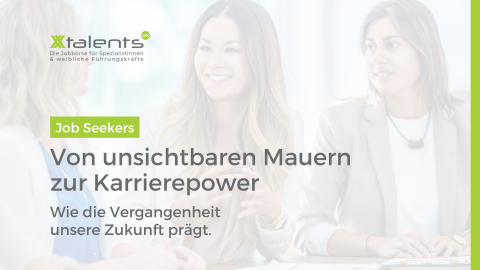 Job Seekers: Von unsichtbaren Mauern zur Karrierepower. Wie die Vergangenheit unsere Zukunft prägt.